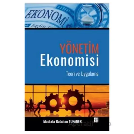 Yönetim Ekonomisi Teori ve Uygulama - Mustafa Batuhan Tufaner - Gazi Kitabevi