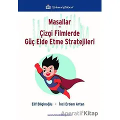 Masallar ve Çizgi Filmlerde Güç Elde Etme Stratejileri - Elif Bilginoğlu - Türkmen Kitabevi