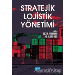 Stratejik Lojistik Yönetimi - Murat Görmen - Nobel Akademik Yayıncılık