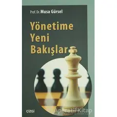 Yönetime Yeni Bakışlar - Musa Gürsel - Çizgi Kitabevi Yayınları