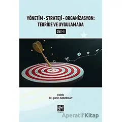 Yönetim-Strateji-Organizasyon: Teoride ve Uygulamada Cilt 1 - Şahin Karabulut - Gazi Kitabevi