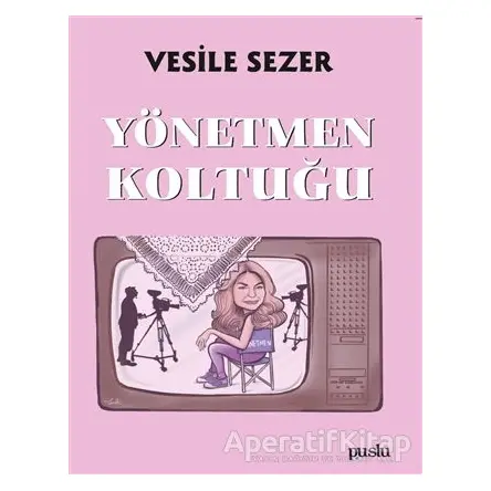 Yönetmen Koltuğu - Vesile Sezer - Puslu Yayıncılık