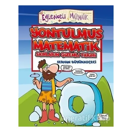 Yontulmuş Matematik Sayıların Gizemli Tarihi - Serhan Büyükkeçeci - Eğlenceli Bilgi Yayınları