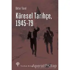 Küresel Tarihçe, 1945-79 - Oktar Türel - Yordam Kitap