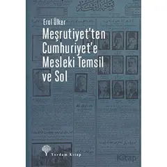 Meşrutiyet’ten Cumhuriyet’e Mesleki Temsil Ve Sol - Erol Ülker - Yordam Kitap