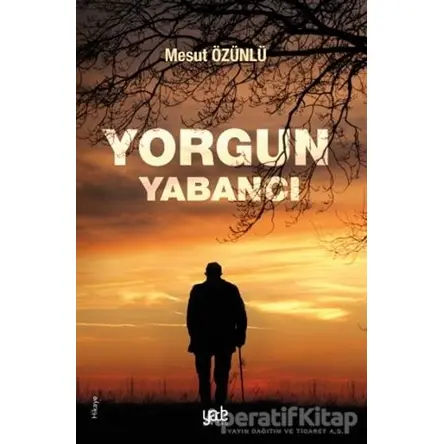 Yorgun Yabancı - Mesut Özünlü - Yade Kitap