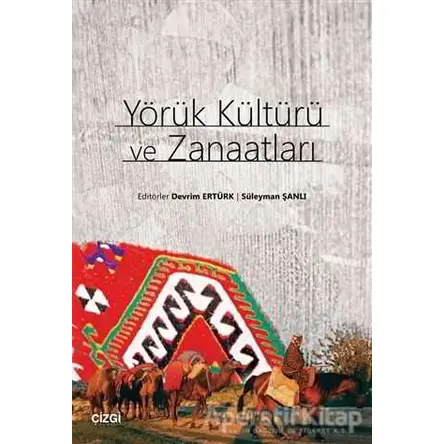 Yörük Kültürü ve Zanaatları - Süleyman Şanlı - Çizgi Kitabevi Yayınları