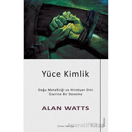 Yüce Kimlik - Doğu Metafiziği ve Hristiyan Dini Üzerine Bir Deneme - Alan Watts - Sola Unitas