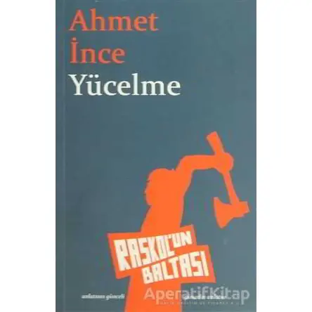 Yücelme - Ahmet İnce - Raskolun Baltası