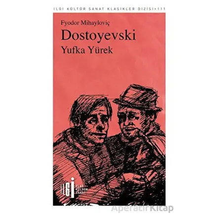Yufka Yürek - Fyodor Mihayloviç Dostoyevski - İlgi Kültür Sanat Yayınları