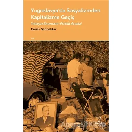 Yugoslavya’da Sosyalizmden Kapitalizme Geçiş - Caner Sancaktar - Doruk Yayınları