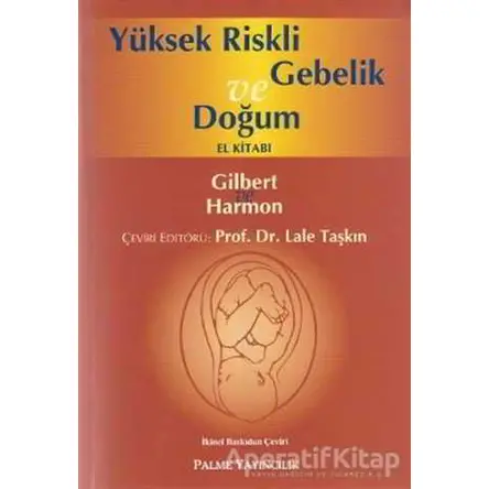 Yüksek Riskli Gebelik ve Doğum El Kitabı - Lale Taşkın - Palme Yayıncılık