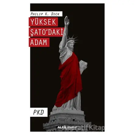 Yüksek Şatodaki Adam - Philip K. Dick - Alfa Yayınları