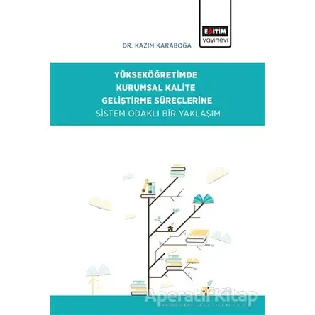 Yükseköğretimde Kurumsal Kalite Geliştirme Süreçlerine Sistem Odaklı Bir Yaklaşım