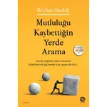 Mutluluğu Kaybettiğin Yerde Arama - Beyhan Budak - Sahi Kitap