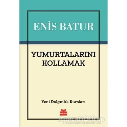 Yumurtalarını Kollamak - Enis Batur - Kırmızı Kedi Yayınevi