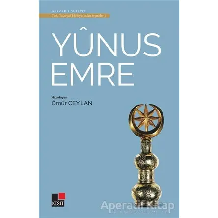 Yunus Emre - Türk Tasavvuf Edebiyatından Seçmeler 1 - Ömür Ceylan - Kesit Yayınları