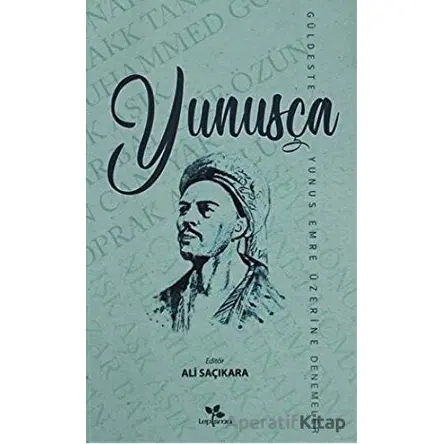 Yunusça Güldeste (Yunus Emre Üzerine Denemeler) - Ali Saçıkara - Lepisma Sakkarina Yayınları