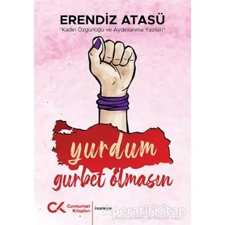 Yurdum Gurbet Olmasın - Erendiz Atasü - Cumhuriyet Kitapları