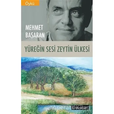 Yüreğin Sesi Zeytin Ülkesi - Mehmet Başaran - Literatür Yayıncılık