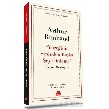 ‘‘Yüreğinin Sesinden Başka Şey Dinleme’’ - Seçme Mektuplar - Arthur Rimbaud - Kırmızı Kedi Yayınevi