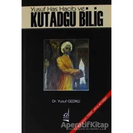 Yusuf Has Hacib ve Kutadgu Bilig - Yusuf Gedikli - Boğaziçi Yayınları