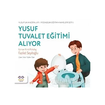 Yusuf Tuvalet Eğitimi Alıyor - Yusuf’un Maceraları - Pedagojik Eğitim Hikayeleri Seti 1