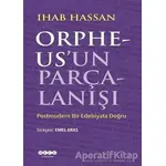 Orpheusun Parçalanışı - Ihab Hassan - Hece Yayınları