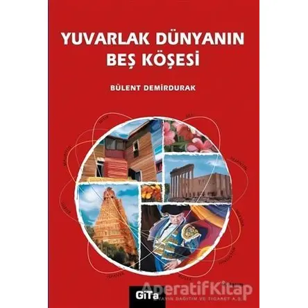 Yuvarlak Dünyanın Beş Köşesi - Bülent Demirdurak - Gita Yayınları