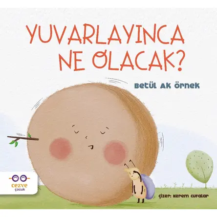 Yuvarlayınca Ne Olacak? - Betül Ak Örnek - Cezve Çocuk