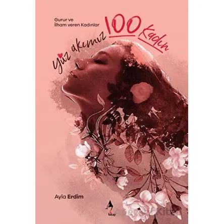 Yüz Akımız Yüz Kadın - Ayla Erdim - A7 Kitap