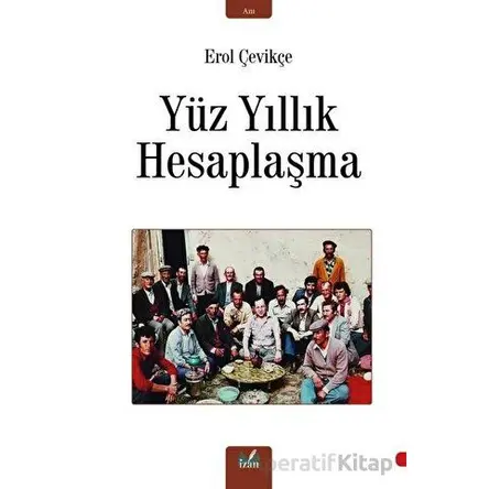 Yüz Yıllık Hesaplaşma - Erol Çevikçe - İzan Yayıncılık