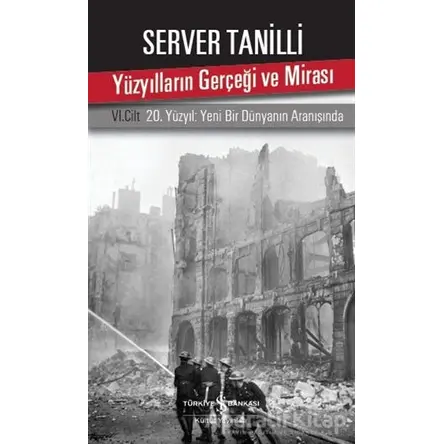 Yüzyılların Gerçeği ve Mirası 6. Cilt - Server Tanilli - İş Bankası Kültür Yayınları