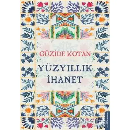 Yüzyıllık İhanet - Güzide Kotan Yılmaz - Destek Yayınları