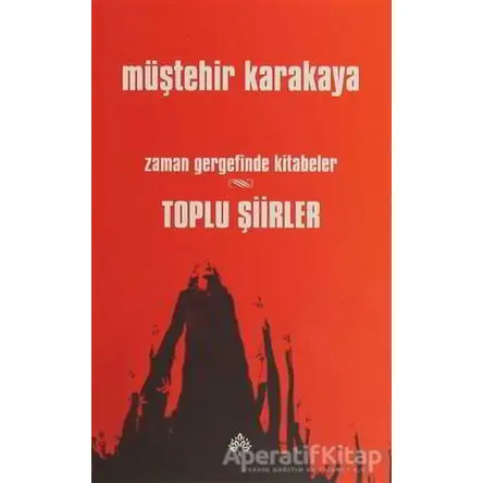 Zaman Gergefinde Kitabeler - Toplu Şiirler - Müştehir Karakaya - Aramis Yayınevi