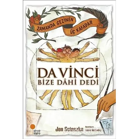 Zamanda Gezinen Üç Kafadar - Da Vinci Bize Dahi Dedi - Jon Scieszka - Günışığı Kitaplığı