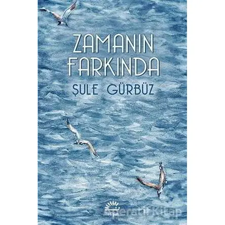 Zamanın Farkında - Şule Gürbüz - İletişim Yayınevi