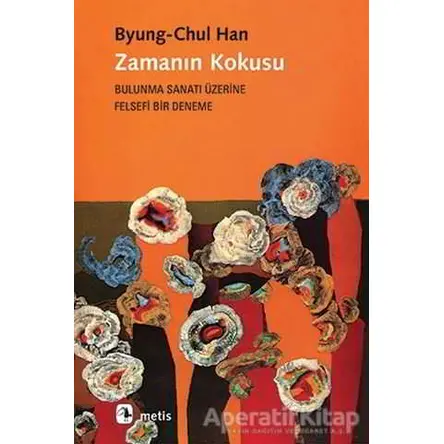 Zamanın Kokusu - Byung Chul Han - Metis Yayınları