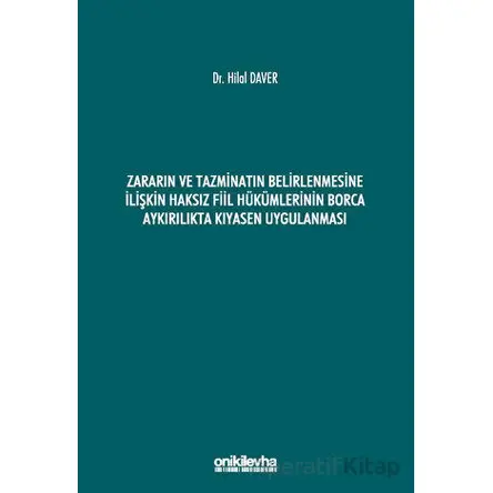 Zararın ve Tazminatın Belirlenmesine İlişkin Haksız Fiil Hükümlerinin Borca Aykırılıkta Kıyasen Uygu