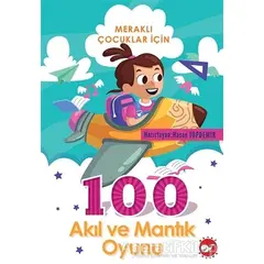 Meraklı Çocuklar İçin 100 Akıl Ve Mantık Oyunu - Kolektif - Beyaz Balina Yayınları