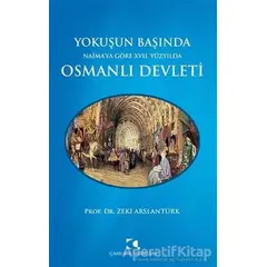 Yokuşun Başında Naima’ya Göre 17. Yüzyılda Osmanlı Devleti - Zeki Arslantürk - Çamlıca Yayınları