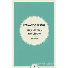 Anlamaktan Yoruldum - Fernando Pessoa - Zeplin Kitap