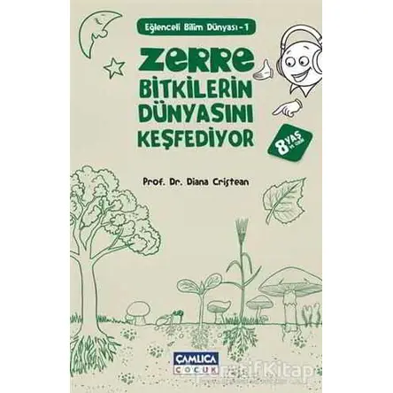 Zerre Bitkilerin Dünyasını Keşfediyor - Diana Cristean - Çamlıca Çocuk Yayınları