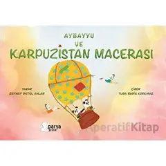 Aybayyu Ve Karpuzistan Macerası - Zeynep Betül Anlar - Parya Kitap