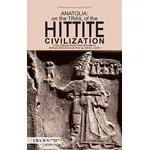 Anatolia: On The Trail Of the Hittite Civilization - Erdal Yazıcı - Uranus