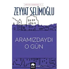 Aramızdaydı O Gün - Zeyyat Selimoğlu - Eksik Parça Yayınları