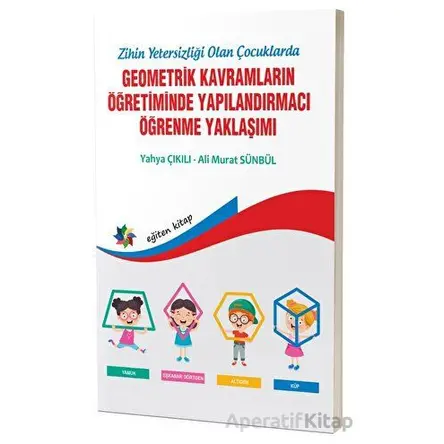 Zihinsel Yetersizliği Olan Çocuklarda Geometrik Kavramların Yapılandırmacı Öğrenme Yaklaşımı