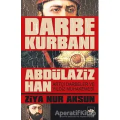 Darbe Kurbanı Abdülaziz Han - Ziya Nur Aksun - Ötüken Neşriyat