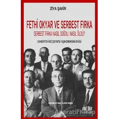 Fethi Okyar ve Serbest Fırka: Serbest Fırka Nasıl Doğdu Nasıl Öldü?