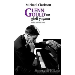 Glenn Gould’un gizli yaşamı - Michael Clarkson - ZoomKitap